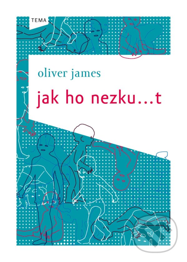 Jak ho nezku…t - Oliver James, Kniha Zlín, 2012