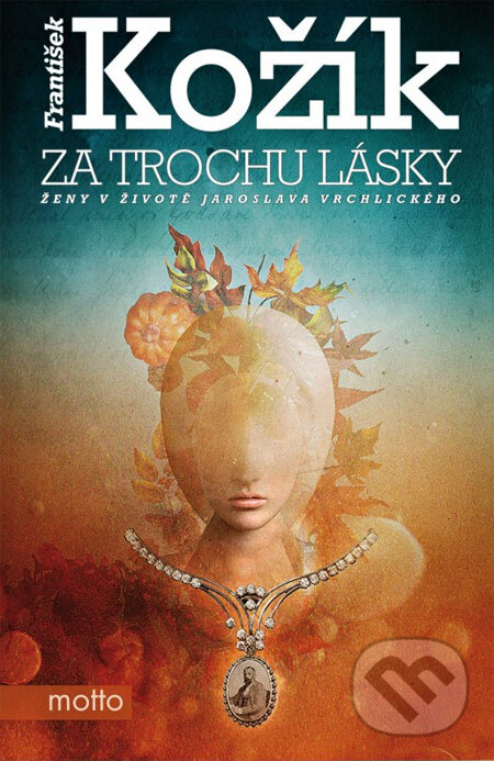 Kniha: Za trochu lásky (František Kožík). Motto, 2012