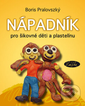 Levně Nápadník pro šikovné děti a plastelínu - Boris Pralovszký - kniha z kategorie Ručné práce