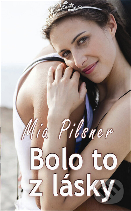 Bolo to z lásky - Mia Pilsner, Slovenský spisovateľ, 2012