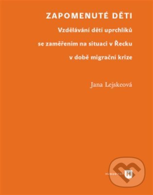 Levně Zapomenuté děti (Vzdělávání dětí uprchlíků se zaměřením na situaci v Řecku v době migrační krize) - kniha z kategorie Pedagogika