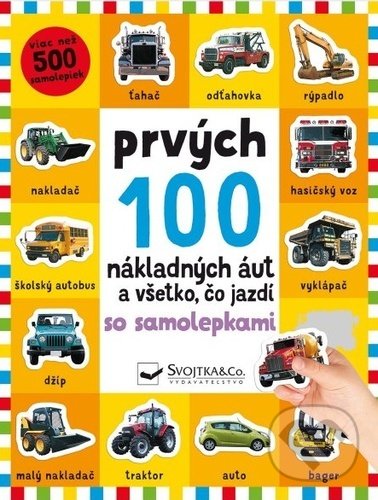 Levně Prvých 100 nákladných áut a všetko, čo jazdí (so samolepkami) - kniha z kategorie Naučné knihy