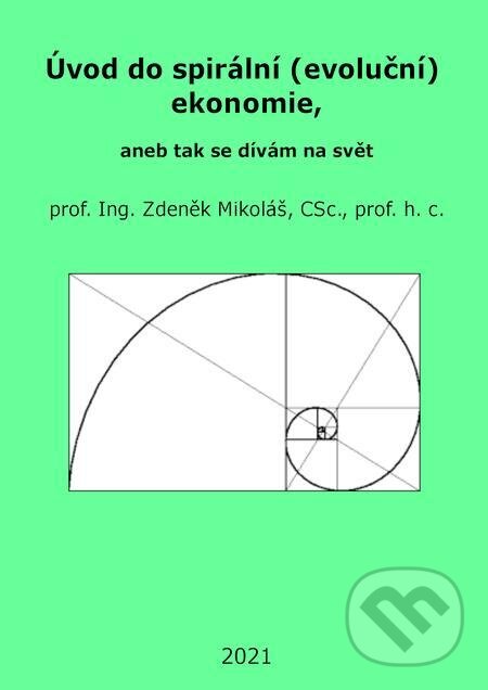 Úvod do spirální (evoluční) ekonomie, aneb tak se dívám na svět - Zdeněk Mikoláš, TZ-one