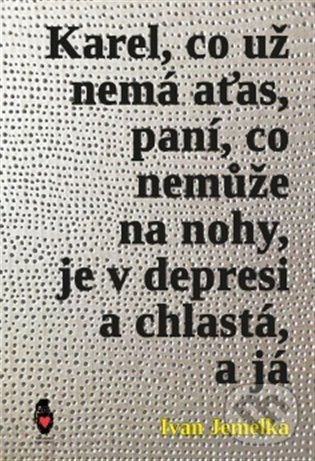 Levně Karel, co už nemá aťas, paní, co nemůže na nohy, je v depresi a chlastá, a já - kniha z kategorie Spoločenská beletria