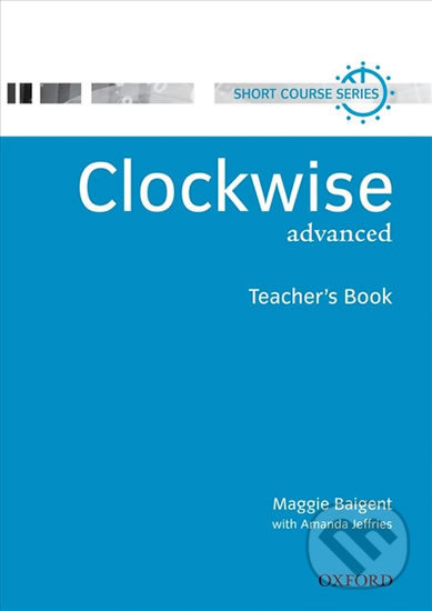 Levně Clockwise Advanced: Teacher´s Book - Maggie Baigent - kniha z kategorie Jazykové učebnice a slovníky