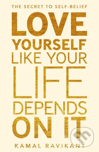 Love Yourself Like Your Life Depends on It - Kamal Ravikant, HarperCollins, 2022