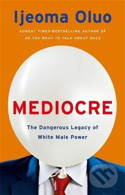 Levně Mediocre (The Dangerous Legacy of White Male Power) - kniha z kategorie História