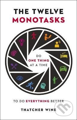 Levně The Twelve Monotasks (Do One Thing At A Time To Do Everything Better) - kniha z kategorie Odborné a náučné
