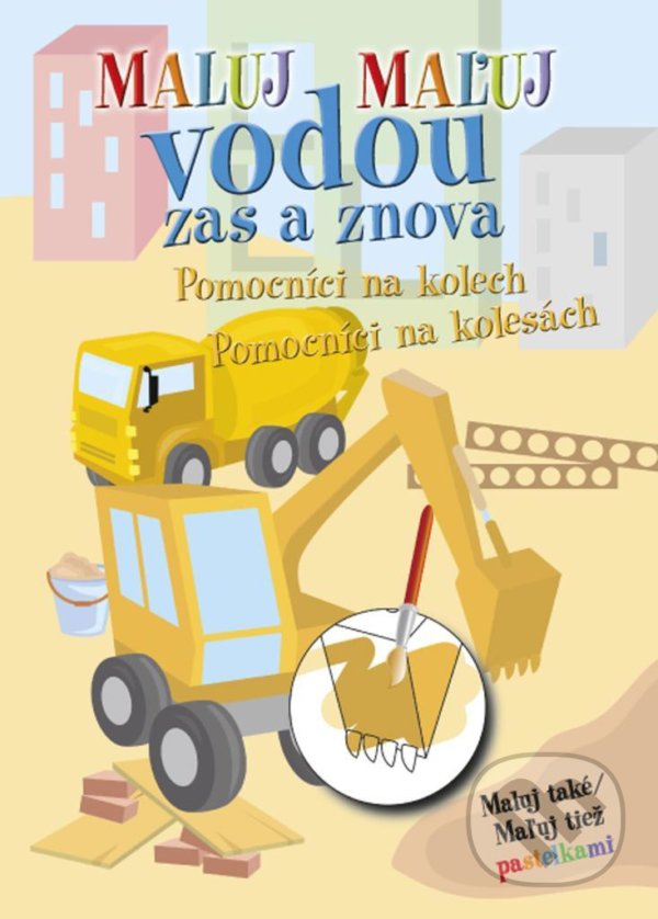 Levně Maluj / Maľuj vodou zas a znova - Pomocníci na kolech / Pomocníci na kolesách - kniha z kategorie Omaľovávanky