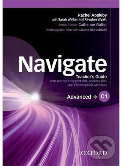 Navigate Advanced C1: Teacher´s Guide with Teacher´s Support and Resource Disc - Julie Moore, Oxford University Press, 2016