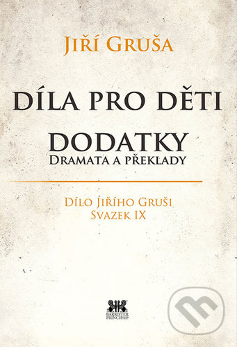 Levně Díla pro děti. Dodatky, dramata a překlady (Dílo Jiřího Gruši, svazek IX.) - kniha z kategorie Literárna veda