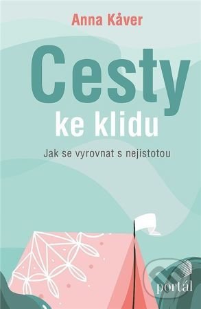 Levně Cesty ke klidu (Jak se vyrovnat s nejistotou) - Anna Kaver - kniha z kategorie Psychológia osobnosti