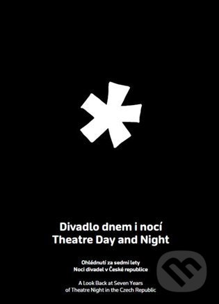 Levně Divadlo dnem i nocí / Theatre Day and Night (Ohlédnutí za sedmi lety Noci divadel v České republice) - kniha z kategorie Divadlo