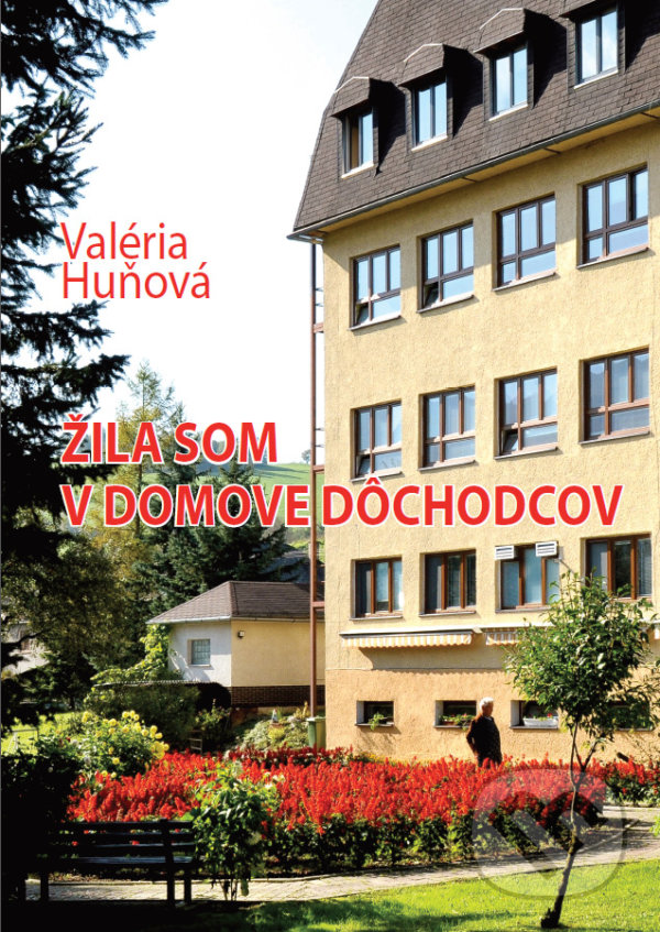Levně Žila som v domove dôchodcov - Valéria Huňová - kniha z kategorie Sociológia
