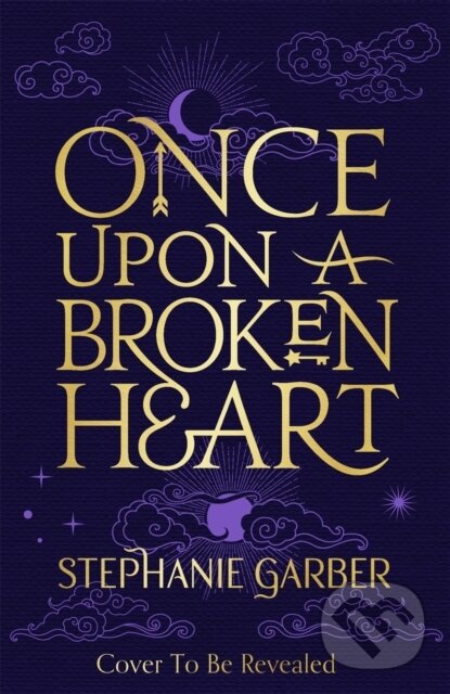 Once Upon A Broken Heart - Stephanie Garber, Hodder and Stoughton, 2021