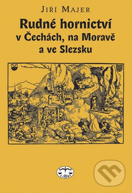 E-kniha: Rudné hornictví v Čechách, na Moravě a ve Slezsku (Jiří Majer). Libri, 2005