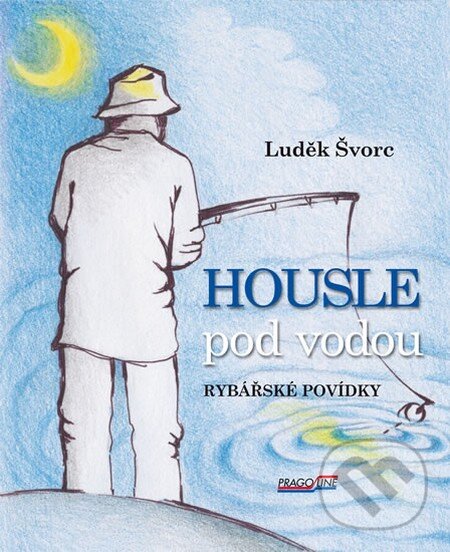 Kniha: Housle pod vodou (Luděk Švorc). Pragoline, 2012