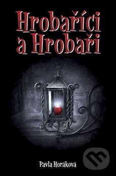 Kniha: Hrobaříci a Hrobaři (Pavla Horáková). Apostrof, 2012