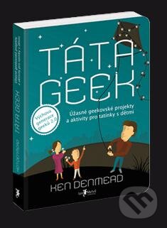 Levně Táta Geek - Ken Denmead - kniha z kategorie Vzťahy a rodina