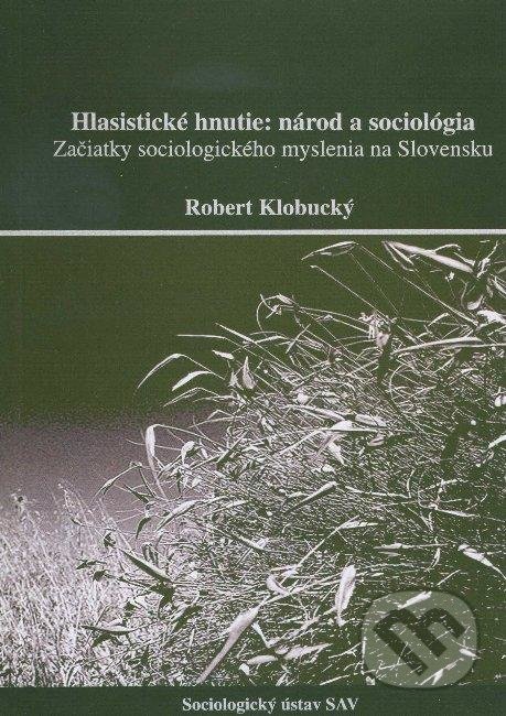 Hlasistické hnutie: národ a sociológia - Robert Klobucký, VEDA, 2006
