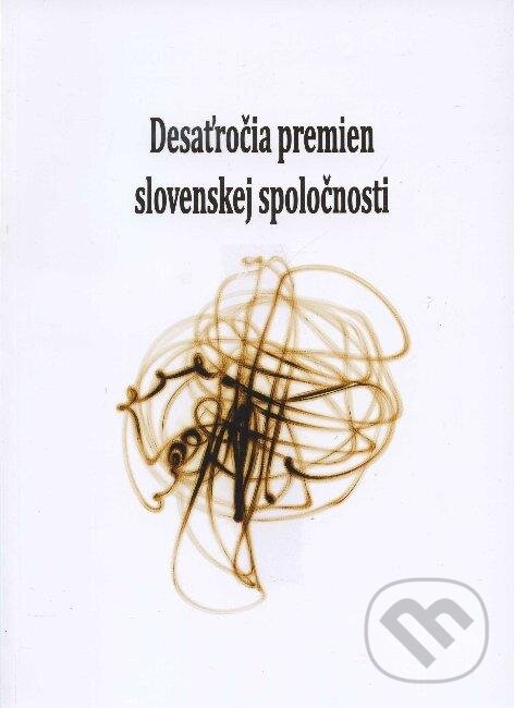 Levně Desaťročia premien slovenskej spoločnosti - Magdalena Piscová - kniha z kategorie História