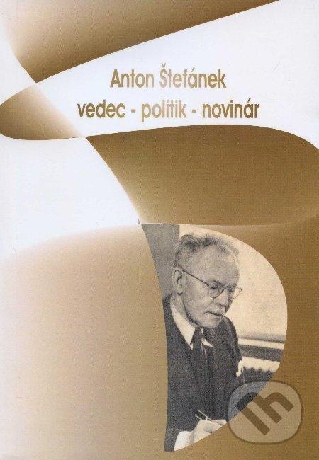 Levně Anton Štefánek (vedec - politik - novinár) - Ľudovít Turčan - kniha z kategorie Životopisy
