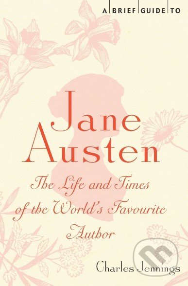 A Brief Guide to Jane Austen - Charles Jennings, Constable, 2012