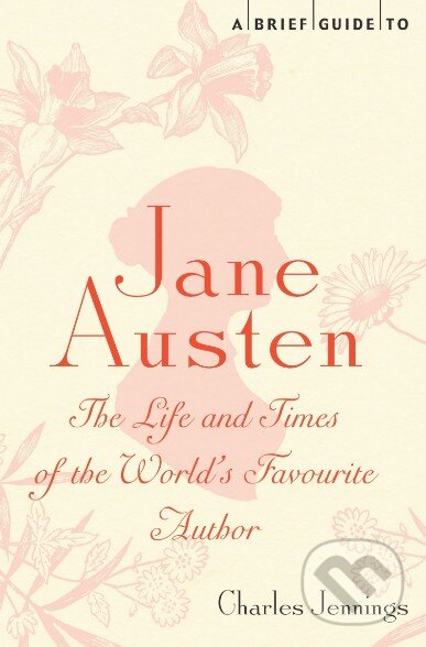 Levně A Brief Guide to Jane Austen (The Life and Times of the World's Favourite Author) - kniha z kategorie Životopisy