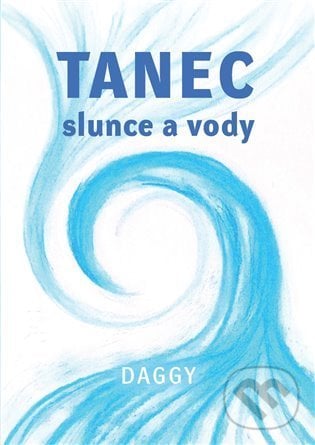 Tanec slunce a vodičky - Daggy, Daggy (Ilustrátor), Nakladatelství Dar, 2022