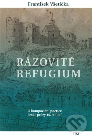 Levně Rázovité refugium (O kompoziční poetice české prózy 19. století) - kniha z kategorie Literárna veda