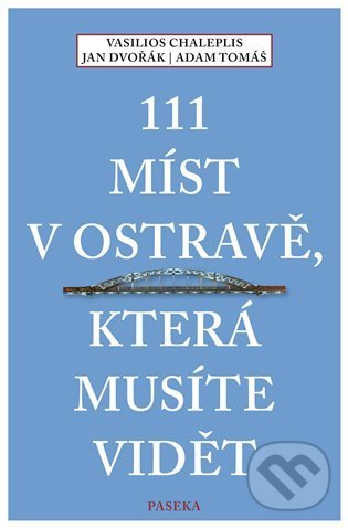 Levně 111 míst v Ostravě, která musíte vidět - Jan Dvořák, Vasilios Chaleplis, Adam Tomáš - kniha z kategorie História