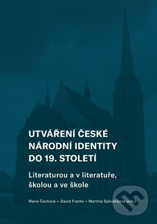 Levně Utváření české národní identity do 19. století - Marie Čechová, David Franta, Martina Spěváčková - kniha z kategorie História