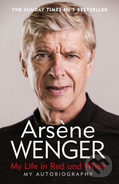 E-kniha: My Life in Red and White (Andrea Reece, Arsene Wenger a Daniel Hahn). Orion, 2020