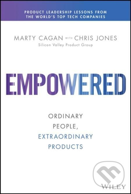E-kniha: Empowered (Chris Jones a Marty Cagan). Wiley, 2020