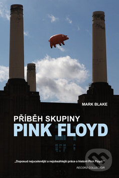 Příběh skupiny Pink Floyd - Mark Blake, Nava, 2012