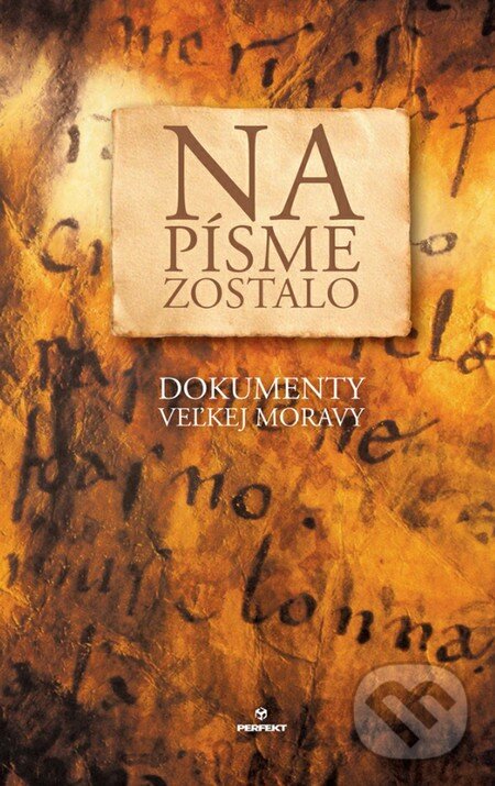 Levně Na písme zostalo (Dokumenty Veľkej Moravy) - Ľubomír Feldek a kolektív - kniha z kategorie História