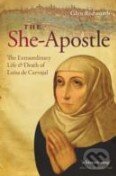 Levně The She-Apostle (The Extraordinary Life and Death of Luisa De Carvajal)