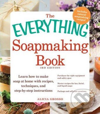 Levně The Everything Soapmaking Book - Alicia Grosso - kniha z kategorie Ručné práce