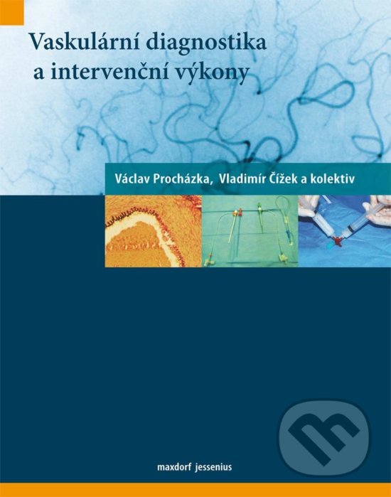 Vaskulární diagnostika a intervenční výkony - Václav Procházka, Vladimír Čížek a kolektív, Maxdorf, 2012