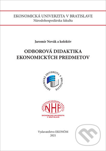 Kniha: Odborová didaktika ekonomických predmetov (Andrea Čonková, Darina Orbánová, Jaromír Novák a Zuzana Chmelárová). Vysoká škola ekonomická - Národohospodářská fakulta, 2021