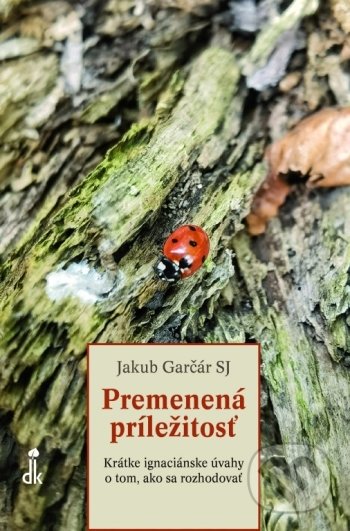 Levně Premenená príležitosť (Krátke ignaciánske úvahy o tom, ako sa rozhodovať) - kniha z kategorie Spiritualita