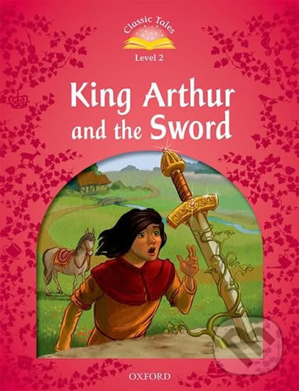 Levně King Arthur and the Sword (2nd) (Classic Tales 2) - Sue Arengo - kniha z kategorie Beletria