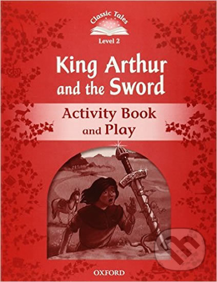 King Arthur and the Sword Activity Book and Play (2nd) - Sue Arengo, Oxford University Press, 2015
