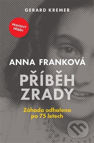 Levně Anna Franková: Příběh zrady - Gerard Kremer - kniha z kategorie Spoločenská beletria
