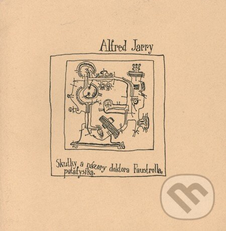 Kniha: Skutky a názory doktora Faustrolla, patafysika (Alfred Jarry). Herrmann & synové, 2003