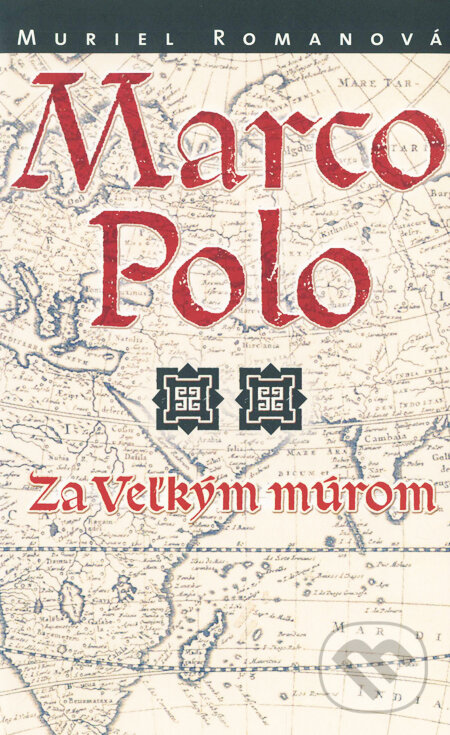 Marco Polo II. - Za veľkým múrom - Muriel Romanová, Slovart, 2003