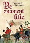 Kniha: Ve znamení Lilie (Siegfried Obermeier). BB/art, 2003