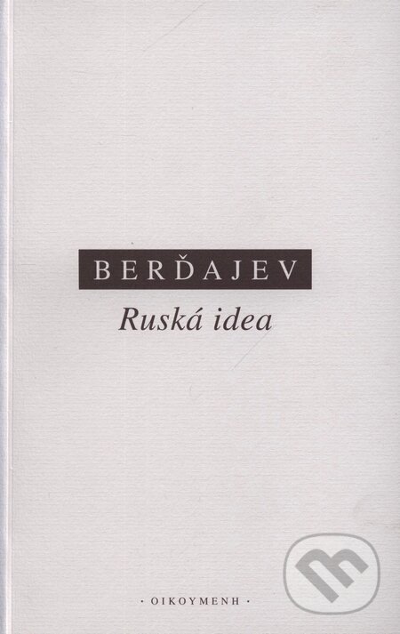 Ruská idea - Nikolaj A. Berďajev, OIKOYMENH, 2003