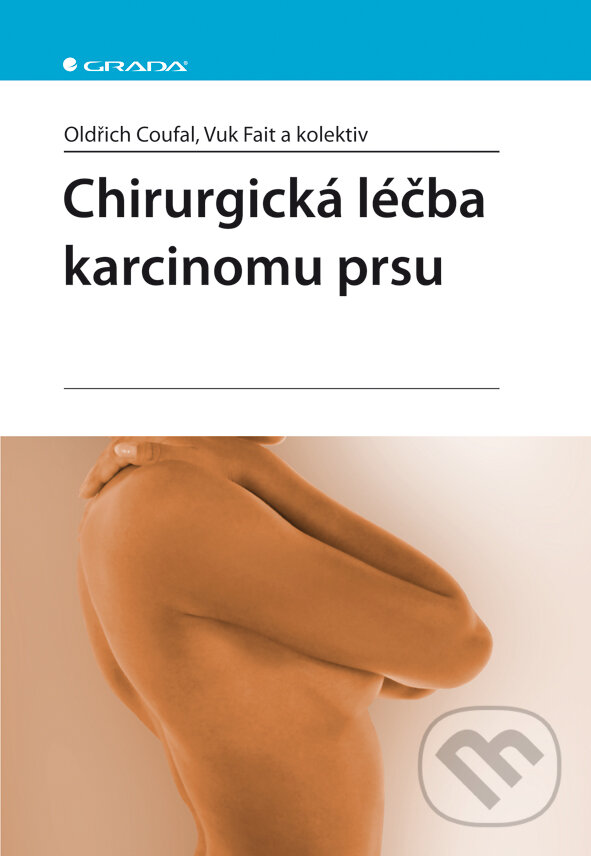 Chirurgická léčba karcinomu prsu - Oldřich Coufal, Vuk Fait a kol., Grada, 2011