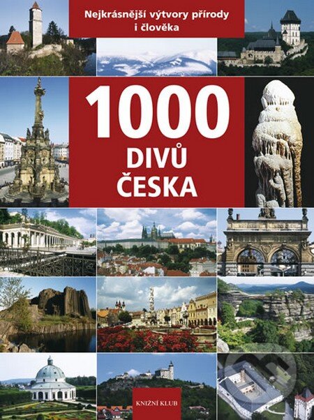 1000 divů Česka - Vladimír Soukup, Petr David, Zdeněk Thoma, Knižní klub, 2012
